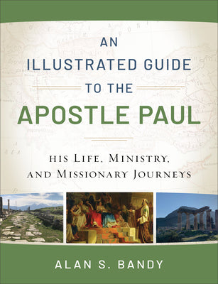 An Illustrated Guide to the Apostle Paul: His Life, Ministry, and Missionary Journeys (Used Paperback) - Alan S. Bandy