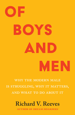 Of Boys and Men: Why the Modern Male Is Struggling, Why It Matters, and What to do About It (Used Hardcover) - Richard V. Reeves