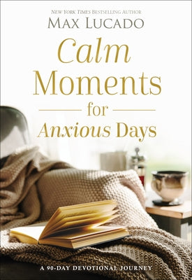 Calm Moments for Anxious Days (Used Hardcover) - Max Lucado