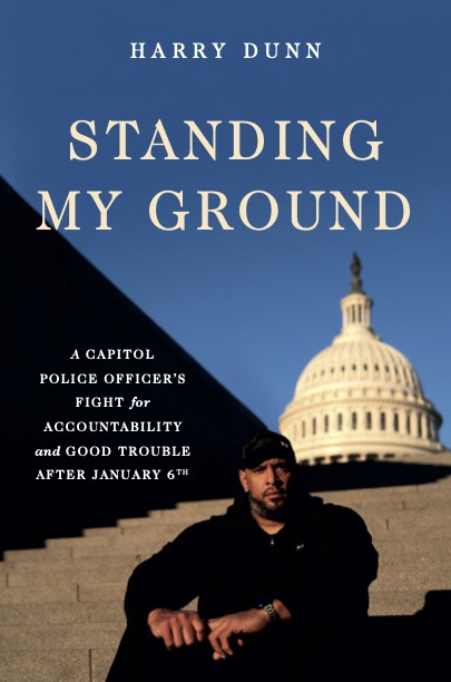 Standing My Ground: A Capitol Police Officer's Fight for Accountability and Good Trouble After January 6th (Used Hardcover) - Harry Dunn