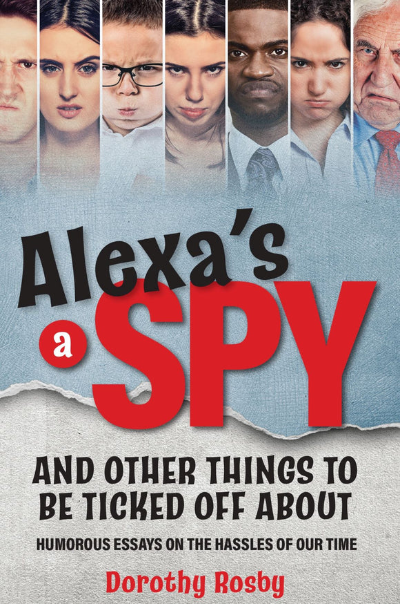 Alexa's a Spy and Other Things To Be Ticked Off About (Used Paperback) - Dorothy Rosby