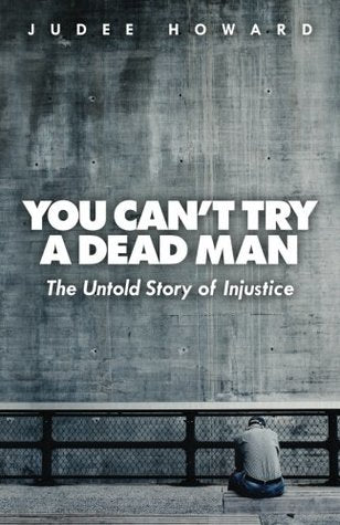 You Can't Try a Dead Man: The Untold Story of Injustice (Used Paperback) - Judee Howard