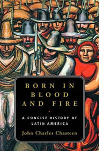 Born in Blood & Fire: A Concise History of Latin America (Used Hardcover) - John Charles Chasteen