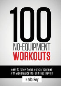 100 No-Equipment Workouts: Easy to Follow Home Workout Routines with Visual Guides for All Fitness Levels (Used Paperback) - Neila Rey