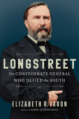 Longstreet: The Confederate General Who Defied the South (Used Hardcover) - Elizabeth R. Varon