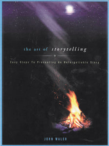 The Art of Storytelling: Easy Steps to Presenting an Unforgettable Story (Used Paperback) - John D. Walsh