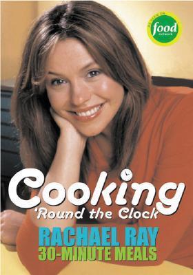 Cooking 'Round the Clock: Rachael Ray's 30-Minute Meals (Used Paperback) - Rachael Ray
