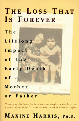 The Loss That Is Forever: The Lifelong Impact of the Early Death of a Mother or Father (Used Book) - Maxine Harris