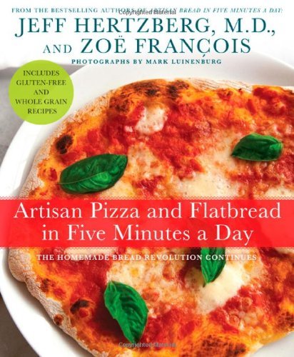 Artisan Pizza and Flatbread in Five Minutes a Day: The Homemade Bread Revolution Continues (Used Hardcover) - Jeff Hertzberg ,  Zoë François ,  Mark Luinenburg  (Photographer)
