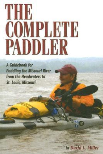 The Complete Paddler: A Guidebook for Paddling the Missouri River from the Headwaters to St. Louis, Missouri (Used Paperback) - David L. Miller