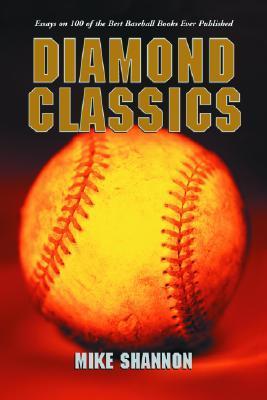 Diamond Classics: Essays on 100 of the Best Baseball Books Ever Published (Used Paperback) - Mike Shannon
