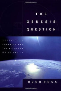 The Genesis Question: Scientific Advances and the Accuracy of Genesis (Used Hardcover) - Hugh Ross