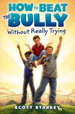 How to Beat the Bully Without Really Trying (Used Paperback) -Scott Starkey