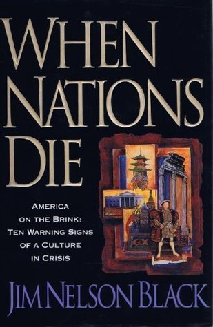 When Nations Die: Ten Warning Signs of a Culture in Crisis (Used Hardcover) - Jim Nelson Black