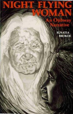 Night Flying Woman: An Ojibway Narrative (Used Paperback) - Ignatia Broker