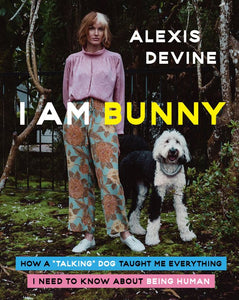 I Am Bunny: How a "Talking" Dog Taught Me Everything I Need to Know About Being Human (Used Hardcover) - Alexis Devine