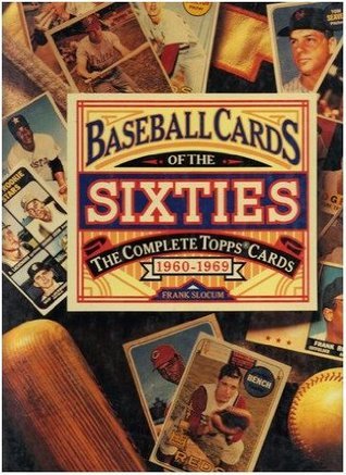 Baseball Cards Of The Sixties-The Complete Topps Cards 1960-1969 (Used Hardback) - Frank Slocum