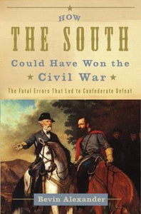 How the South Could Have Won the Civil War: (Used Hardcover) - Bevin Alexander
