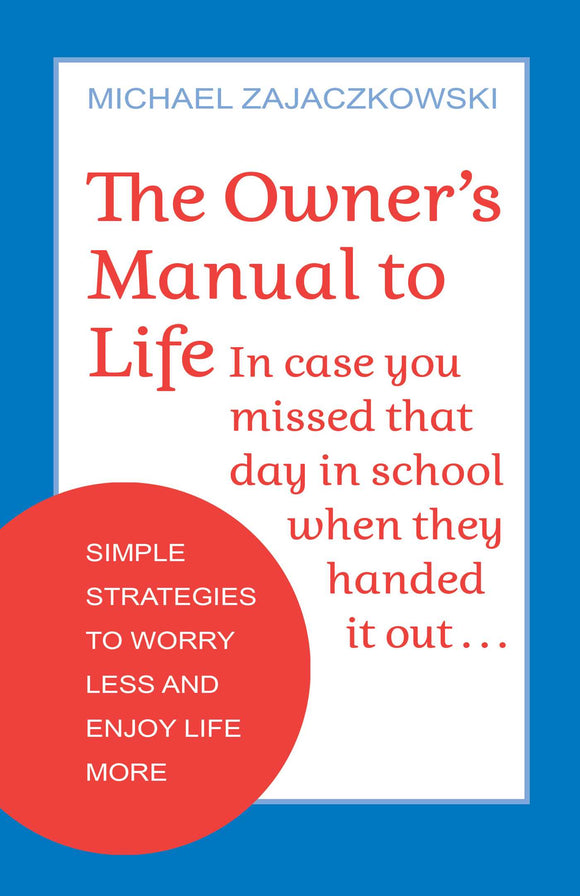 The Owner's Manual to Life: Simple Strategies to Worry Less and Enjoy Life More (Used Paperback) - Michael Zajaczkowski