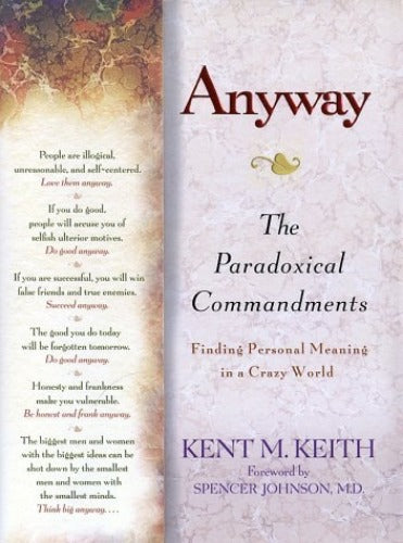 Anyway: The Paradoxical Commandments: Finding Personal Meaning in a Crazy World (Used Hardcover) - Kent M. Keith