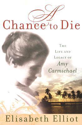 A Chance to Die: The Life and Legacy of Amy Carmichael (Used Paperback) - Elisabeth Elliot