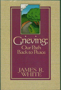 Grieving: Our Path Back to Peace (Used Paperback) - James R. White