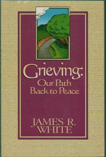 Grieving: Our Path Back to Peace (Used Paperback) - James R. White