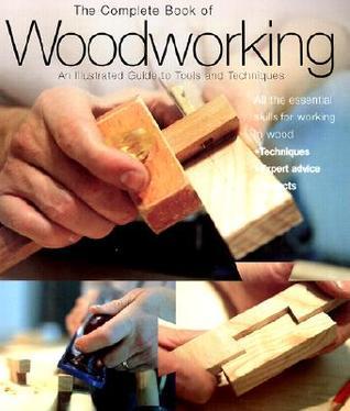 The Complete Book of Woodworking: An Illustrated Guide to Tools and Techniques (Used Paperback) - Declan O'Donoghue