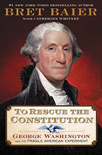 To Rescue the Constitution: George Washington and the Fragile American Experiment (Used Hardcover) - Bret Baier