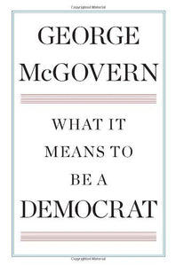What It Means to be a Democrat (Used Signed Hardcover) - George McGovern