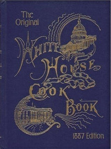 The Original White House Cook Book 1887 Edition (Hardback)