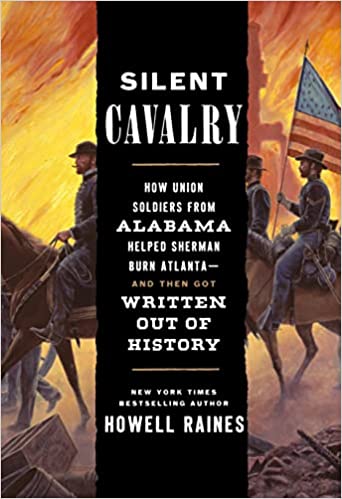 Silent Cavalry: How Union Soldiers from Alabama Helped Sherman Burn Atlanta--and Then Got Written Out of History (Used Hardcover) -Howell Raines