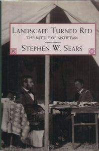 Landscape Turned Red: The Battle of Antietam  (Used Hardcover) - Stephen W. Sears