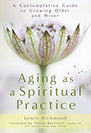 Aging as a Spiritual Practice: A Contemplative Guide to Growing Older and Wiser (Used Hardcover) - Lewis Richmond