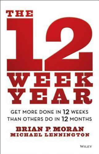 The 12 Week Year: Get More Done in 12 Weeks than Others Do in 12 Months (Used Hardcover) - Brian P. Moran, Michael Lennington