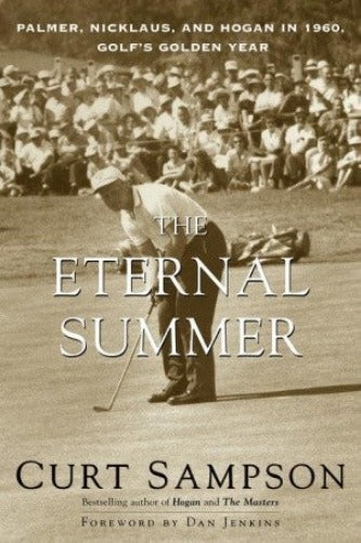 The Eternal Summer: Palmer, Nicklaus, and Hogan in 1960, Golf's Golden Year (Used Paperback) - Curt Sampson
