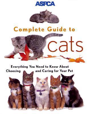 ASPCA Complete Guide to Cats: Everything You Need to Know About Choosing and Caring for Your Pet (Used Paperback) - James Richards
