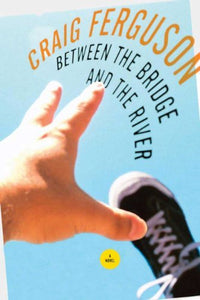 Between the Bridge and the River (Used Book) - Craig Ferguson