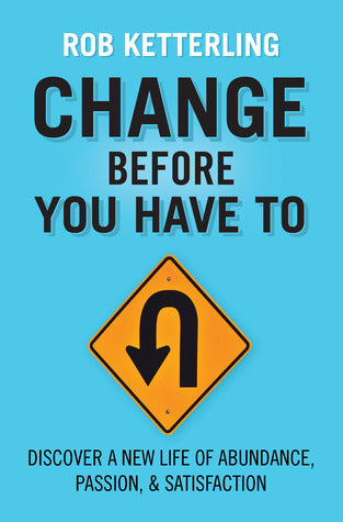 Change Before You Have To (Used Paperback) - Rob Ketterling