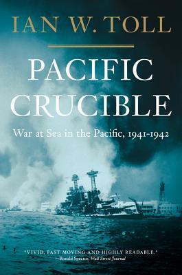 Pacific Crucible: War at Sea in the Pacific, 1941-1942 (Used Paperback) - Ian W. Toll