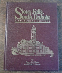 Sioux Falls, South Dakota: A Pictorial History (Used Signed Hardcover) - Gary D. and Erik L. Olson