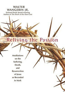 Reliving the Passion (Used Hardcover) - Walter Wangerin Jr.