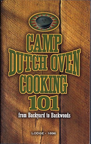 Camp Dutch Oven Cooking 101: From Backyard to Backwoods (Used Paperback) - Lodge Press