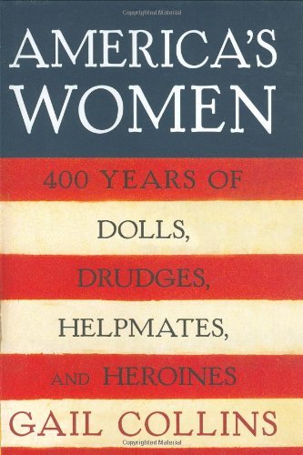 America's Women: Four Hundred Years of Dolls, Drudges, Helpmates, and Heroines (Used Hardcover) - Gail Collins