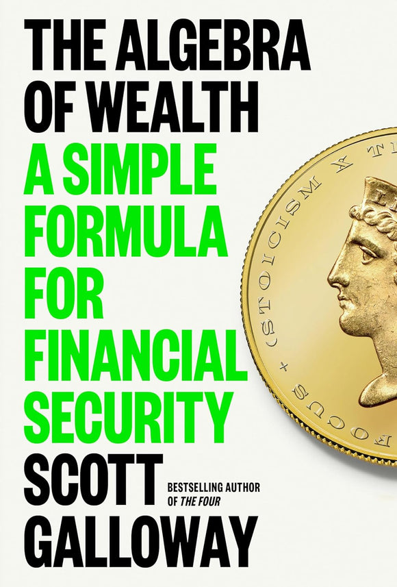 The Algebra of Wealth: A Simple Formula for Financial Security (Used Hardcover) - Scott Galloway