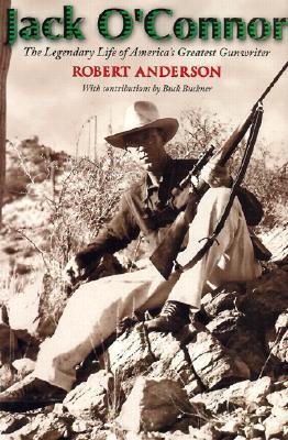 Jack O'Connor: the Legendary Life of America's Greatest Gunwriter (Used Hardcover) - Robert Anderson
