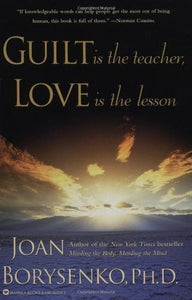 Guilt is the Teacher, Love is the Lesson (Used Paperback) - Joan Borysenko