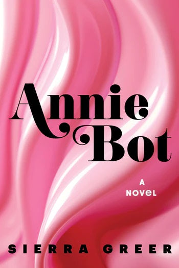 Annie Bot (Used Hardcover) - Sierra Greer