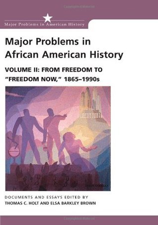 Major Problems in African American History, Vol. 2: From Freedom to Freedom Now, 1865-1990s (Used Book) - Thomas C. Holt