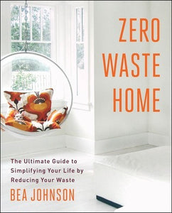 Zero Waste Home: The Ultimate Guide to Simplifying Your Life by Reducing Your Waste (Used Paperback) - Bea Johnson